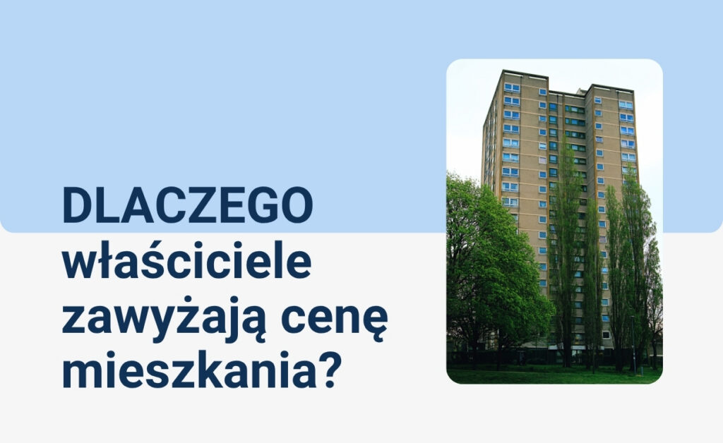 Dlaczego właściciele zawyżają ceny mieszkań – błędy przy wycenie