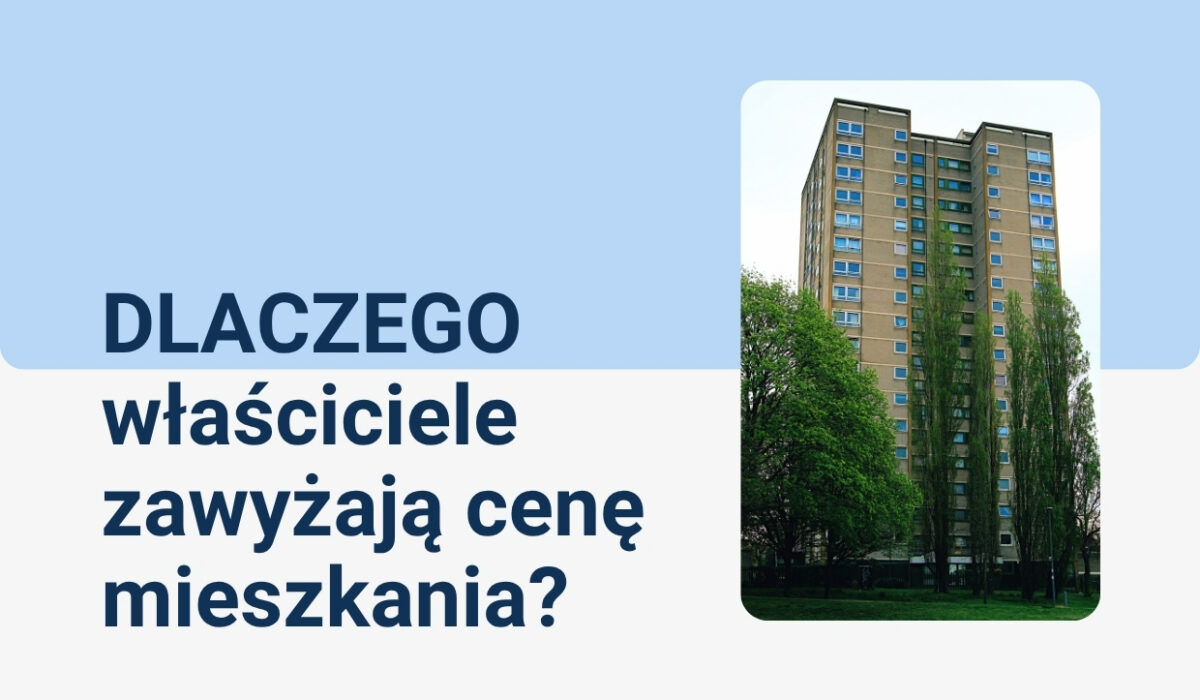 Dlaczego właściciele zawyżają ceny mieszkań – błędy przy wycenie